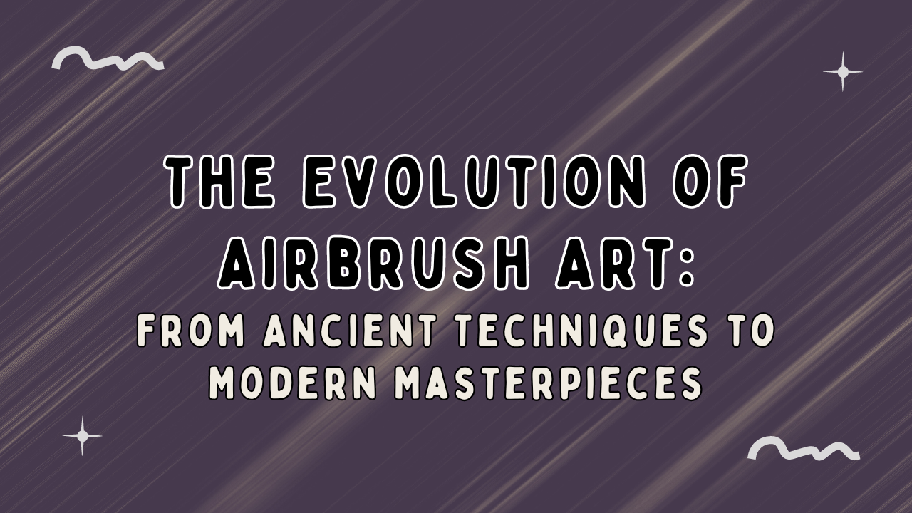 The Evolution of Airbrush Arts: From Ancient Techniques to Modern Masterpieces.