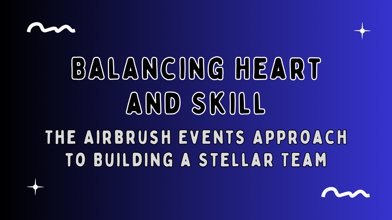Learn how Airbrush Events has put together a stellar team.